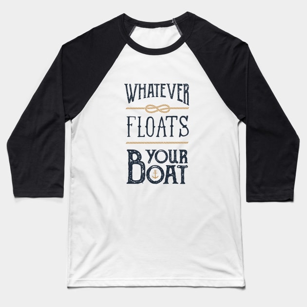 Funny Quote - Whatever Floats Your Boat Baseball T-Shirt by SlothAstronaut